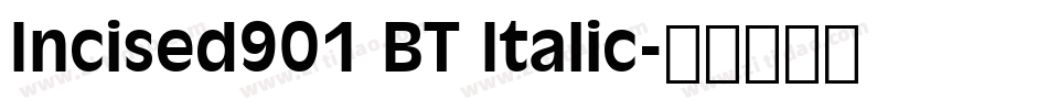 Incised901 BT Italic字体转换